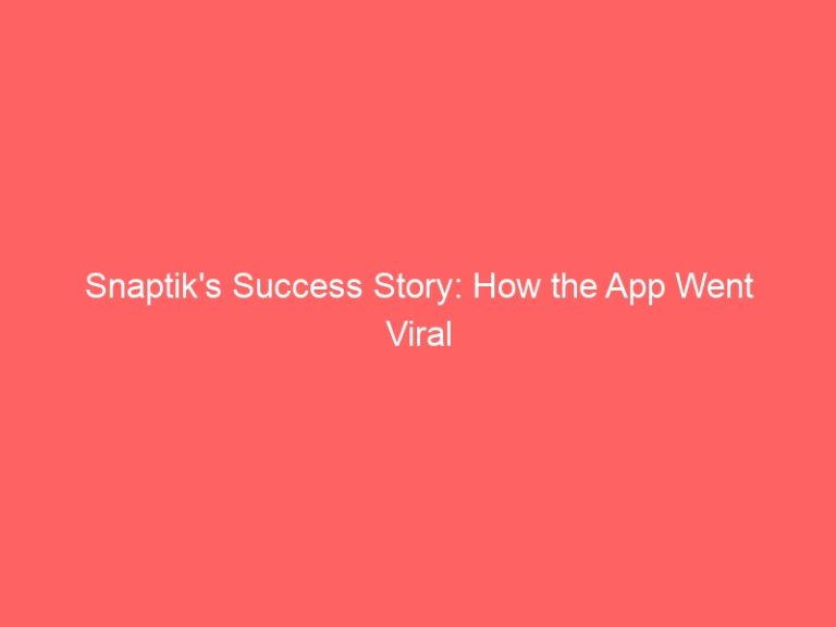 Snaptik’s Success Story: How the App Went Viral and Gained Traction Among Users-snaptik