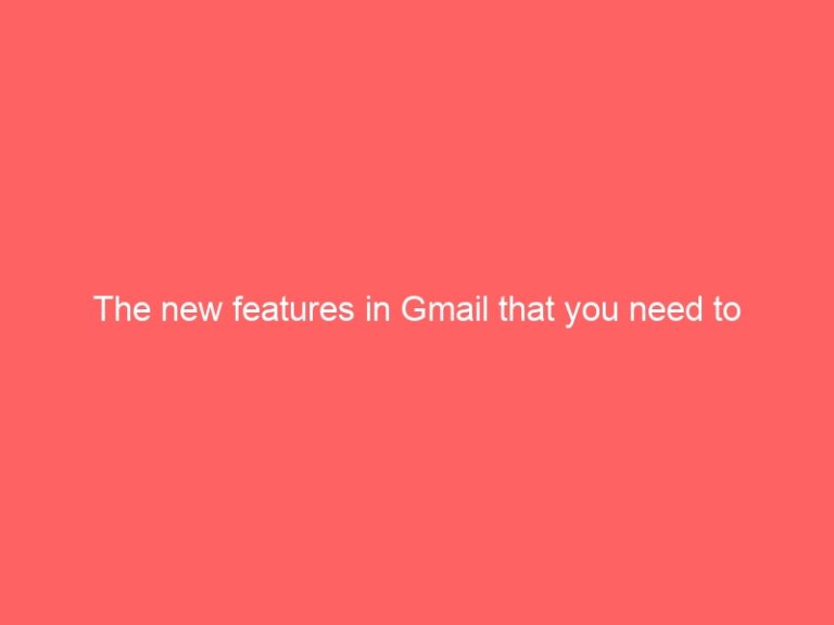 The new features in Gmail that you need to try-gmail