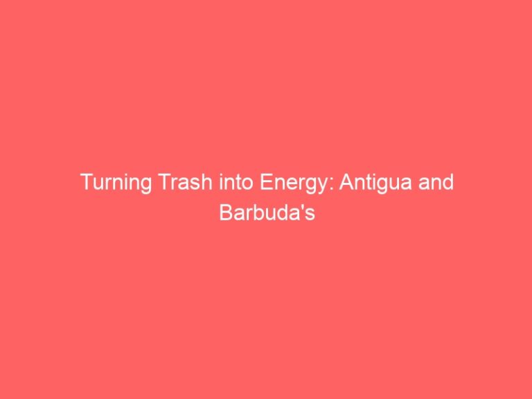 Turning Trash into Energy: Antigua and Barbuda’s Incinerator Project